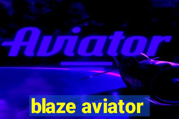 blaze aviator